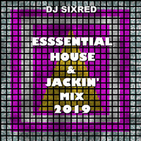 ESSENTIAL HOUSE &amp; JACKIN' MIX 2019 by Sixred