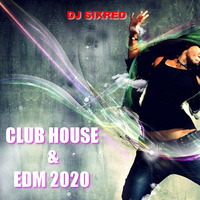 CLUB HOUSE &amp; EDM 2020 by Sixred