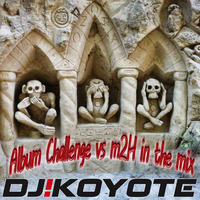 DJ Koyote - AlbumChallenge vs. M2H in the Mix by ॐDJ Koyoteॐ
