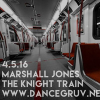 Marshall Jones (Raleigh, NC) - The Knight Train 026 by DanceGruv Radio