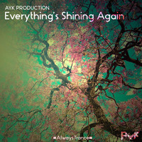 EVERYTHING'S SHINING AGAIN (ORIGINAL MIX) - AYK (PROMO) by AYK
