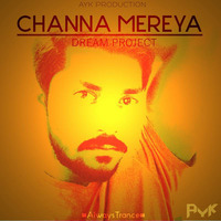 CHANNA MEREYA (DREAM PROJECT) - AYK by AYK