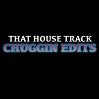That House Track (Chuggin Edits) by Chuggin Edits