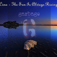 Cino Ft. Garbage  - Stupid Girl, The Sun Is Always Rising (Original Mix) by Cino (POR)