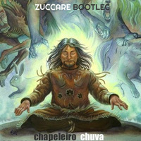 Chapeleiro - Chuva (Zuccare Bootleg) by ZUCCARE