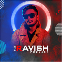 The Ravish Podcast