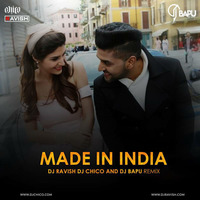 Guru Randhawa - Made In India (DJ Ravish, DJ Chico &amp; DJ Bapu Remix) by DJ Ravish & DJ Chico