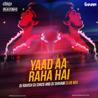 DJ Ravish, DJ Chico &amp; DJ Shivam - Yaad Aa Raha Hai (Club Mix) by DJ Ravish & DJ Chico