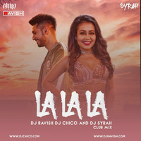 Neha Kakkar ft. Arjun Kanungo - La La La (DJ Ravish, DJ Chico &amp; Syrah Club Mix) by DJ Ravish & DJ Chico