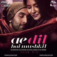 DJ Ravish, DJ Chico x DJ Atul Rana &amp; DJ Rider - Ae Dil Hai Mushkil (Club Mix) by DJ Ravish & DJ Chico