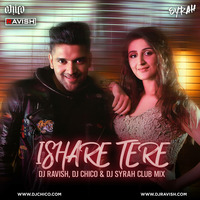 Guru Randhawa - Ishare Tere (DJ Ravish, DJ Chico &amp; DJ Syrah Club Mix) by DJ Ravish & DJ Chico