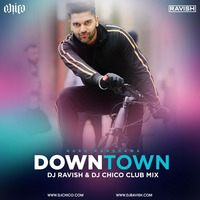Guru Randhawa - Downtown (DJ Ravish &amp; DJ Chico Club Mix) by DJ Ravish & DJ Chico