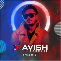 001 The Ravish Podcast - Episode 1 by DJ Ravish & DJ Chico