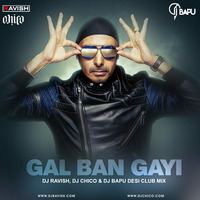 Sukhbir - Gal Ban Gayi (DJ Ravish, DJ Chico &amp; DJ Bapu Desi Club Mix) by DJ Ravish & DJ Chico
