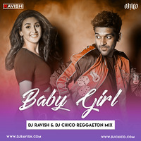 Guru Randhawa &amp; Dhvani Bhanushali - Baby Girl (DJ Ravish &amp; DJ Chico Reggaeton Mix) by DJ Ravish & DJ Chico