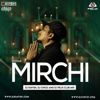 Divine - Mirchi (DJ Ravish, DJ Chico &amp; DJ Felix Club Mix) by DJ Ravish & DJ Chico