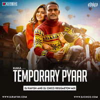 Kaka - Temporary Pyar (DJ Ravish &amp; DJ Chico Reggaeton Mix) by DJ Ravish & DJ Chico