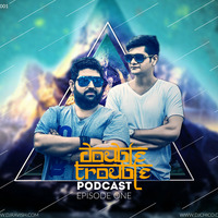 001 Double Trouble Podcast - Episode 1 (Bigroom House) by DJ Ravish & DJ Chico