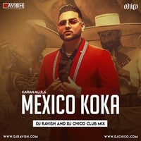 Karan Aujla - Mexico Koka (DJ Ravish &amp; DJ Chico Club Mix) by DJ Ravish & DJ Chico
