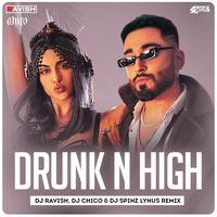 Mellow D, Aastha Gill - Drunk N High (DJ Ravish, DJ Chico &amp; DJ Spinz Lynus Remix) by DJ Ravish & DJ Chico