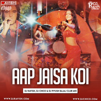 DJ Ravish, DJ Chico &amp; DJ Piyush Bajaj - Aap Jaisa Koi (Club Mix) by DJ Ravish & DJ Chico