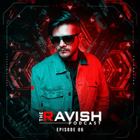 006 The Ravish Podcast - Episode 6 by DJ Ravish & DJ Chico