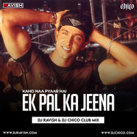 Kaho Naa Pyaar Hai - Ek Pal Ka Jeena (DJ Ravish &amp; DJ Chico Club Mix) by DJ Ravish & DJ Chico