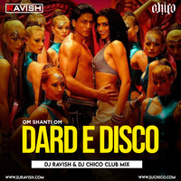 Om Shanti Om - Dard E Disco (DJ Ravish &amp; DJ Chico Club Mix) by DJ Ravish & DJ Chico