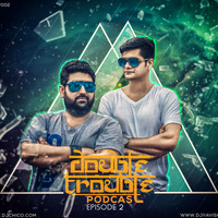 002 Double Trouble Podcast - Episode 2 (Deep House) by DJ Ravish & DJ Chico