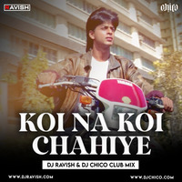 Deewana - Koi Na Koi Chahiye (DJ Ravish &amp; DJ Chico Club Mix) by DJ Ravish & DJ Chico