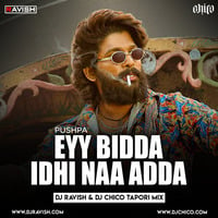 Pushpa - Eyy Bidda Idhi Naa Adda (DJ Ravish &amp; DJ Chico Tapori Mix) by DJ Ravish & DJ Chico