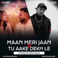 King - Maan Meri Jaan X Tu Aake Dekh Le (DJ Ravish &amp; DJ Chico Club Mix) by DJ Ravish & DJ Chico