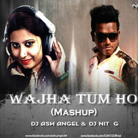 Wajah Tum Ho ( Mashup ) - Dj Nit G &amp; Ash Angel  Mix by NiT G