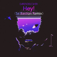 Dare'n'Discover - Hey! (Se.Bastion Remix) by sebastionoise