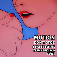 Motion - Don't Stop (TAFFI LOUIS Truckerdisco Edit) [re-post to download] by Taffi Louis