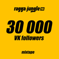 Ragga-Jungle.ru - 30 000 VK Followers Mixtape (Mixed By Mr.Kingston) by Mr.Kingston