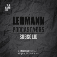 Lehmann Podcast #065 - Subsolid by Lehmann Club Podcasts