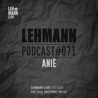 Lehmann Podcast #071 - ANIÈ by Lehmann Club Podcasts