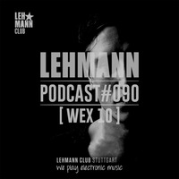 Lehmann Podcast #090 - [ Wex 10 ] by Lehmann Club Podcasts