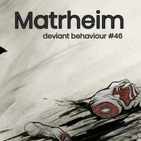 Deviant Behaviour #46 -Matrheim by LvDs//MssTec