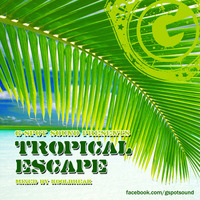 G-SPOT SOUND - Tropical Escape (mixed and selected by Koolbreak) by G-SPOT SOUND