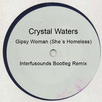 Crystal Waters - Gipsy Woman (She's Homeless) (Interfusounds Bootleg Remix) by interfusounds