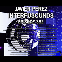 Javier Pérez - Interfusounds Episode 382 (January 07 2018) by Javier Pérez