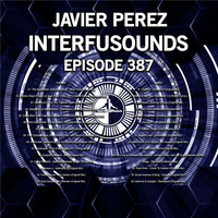 Javier Pérez - Interfusounds Episode 387 (February 11 2018) by Javier Pérez