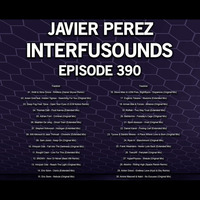 Javier Pérez - Interfusounds Episode 390 (March 04 2018) by Javier Pérez