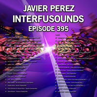 Javier Pérez - Interfusounds Episode 395 (April 08 2018) by Javier Pérez