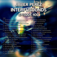 Javier Pérez - Interfusounds Episode 400 (May 13 2018) by Javier Pérez