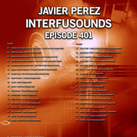 Javier Pérez - Interfusounds Episode 401 (May 20 2018) by Javier Pérez