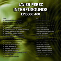 Javier Pérez - Interfusounds Episode 408 (July 08 2018) by Javier Pérez