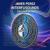 Javier Pérez - Interfusounds Episode 418 (September 16 2018) by Javier Pérez